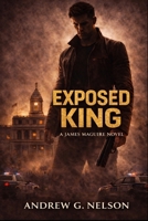 Exposed King : A James Maguire Novel 1736614665 Book Cover