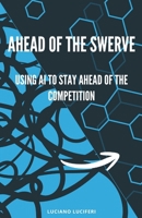 Ahead of the Swerve: Using AI to Stay Ahead of the Competition B0H2253V2T Book Cover