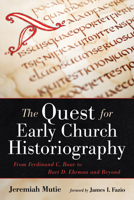 The Quest for Early Church Historiography: From Ferdinand C. Baur to Bart D. Ehrman and Beyond 1666711446 Book Cover