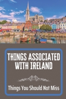 Things Associated With Ireland: Things You Should Not Miss: Types Of Irish Potatoes B09CRSNSRB Book Cover