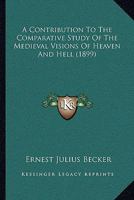 A Contribution to the Comparative Study of the Medieval Visions of Heaven and Hell 1104591669 Book Cover