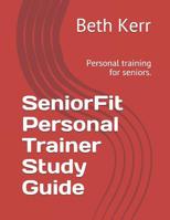 SeniorFit Personal Trainer Study Guide: Personal training for seniors. 1074754549 Book Cover