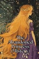 The Abandoned Princess (Mystery) B0DQZVT68W Book Cover
