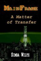 Mainframe- A Matter of Transfer 1425709826 Book Cover