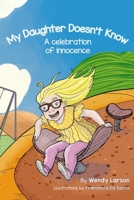 My Daughter Doesn't Know: A Celebration of Innocence B0CGL4FYS7 Book Cover