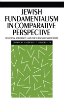 Jewish Fundamentalism in Comparative Perspective: Religion, Ideology, and the Crisis of Morality (