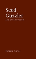 Seed Guzzler: And Other Succubi 1304304892 Book Cover