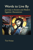 Words to Live by: Journeys in Ancient And Modern Egyptian Monasticism (Coleccion Semillas) 0879076577 Book Cover