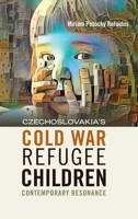 Czechoslovakia's Cold War Refugee Children: Contemporary Resonance (The Forced Migration Studies Collection) 1918527113 Book Cover