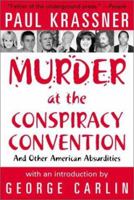 Murder at the Conspiracy Convention: And Other American Absurdities 1569802319 Book Cover