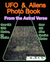 UFOs and Aliens Photo Book: From the Astral Verse B0CLZ493N8 Book Cover
