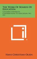 The Work of Boards of Education: Columbia University Contributions to Education, No. 213 1258361388 Book Cover