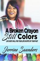 A Broken Crayon Still Colors: How to Live God's Will for Your Life in Spite of Your Past 1979419426 Book Cover