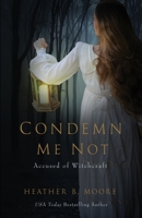 Condemn Me Not: Accused of Witchcraft 1952611377 Book Cover