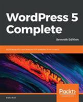 WordPress 5 Complete: Build beautiful and feature-rich websites from scratch, 7th Edition 1789532019 Book Cover