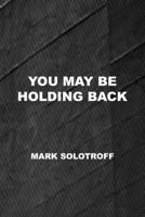 You May Be Holding Back B09V7YGTY8 Book Cover