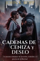 Cadenas de ceniza y deseo: Un oscuro romance de secretos, traición y el precio de la libertad (Spanish Edition) B0FQT4HM4S Book Cover