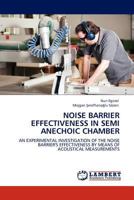 Noise Barrier Effectiveness in Semi Anechoic Chamber: An Experimental Investigation of the Noise Barrier's Effectiveness by Means of Acoustical Measurements 3845417234 Book Cover