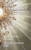 THE EUCHARIST: "God's Path To Salvation" B0974V7G1Q Book Cover