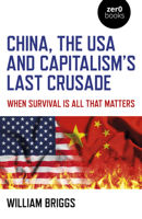 China, the USA and Capitalism's Last Crusade : When Survival Is All That Matters 1789047676 Book Cover