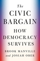 The Civic Bargain: How Democracy Survives 0691218609 Book Cover