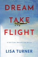 Dream Take Flight: An Unconventional Journey 0997072326 Book Cover