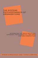 The Systems Psychodynamics of Organizations: Integrating the Group Relations Approach, Psychoanalytic, and Open Systems Perspectives 185575441X Book Cover