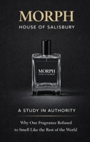 Morph: A STUDY IN AUTHORITY Why One Fragrance Refused to Smell Like the Rest of the World B0GGW8MB4G Book Cover