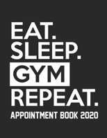 Eat Sleep Gym Appointment Book 2020: Gym Appointment Book for Personal Trainer Daily Hourly 15 Minute Interval With Monthly Planner and Year at a Glance in Us Date Format 1659347424 Book Cover