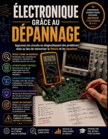 Électronique Grâce au dépannage: Apprenez les circuits en diagnostiquant des problèmes réels au lieu de mémoriser la théorie et les équations (French Edition) B0H5M9YXCM Book Cover