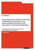 Jedem Bürger seine politische Gesinnung? Gefährdung der Demokratie in der Bundesrepublik Deutschland durch Extremismus und Fremdenfeindlichkeit: Von ... Einstellungen 3656348812 Book Cover