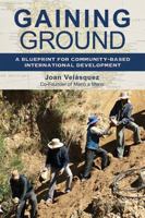 Gaining Ground: A Blueprint for Community-Based International Development 159298939X Book Cover