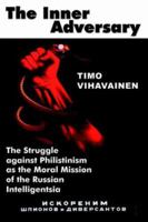 The Inner Adversary: The Struggle Against Philistinism as the Moral Mission of the Russian Intelligentsia 0977790827 Book Cover