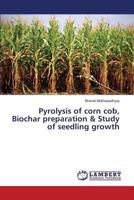 Pyrolysis of corn cob, Biochar preparation & Study of seedling growth 3659827452 Book Cover