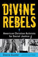 Divine Rebels: American Christian Activists for Social Justice 1569762643 Book Cover
