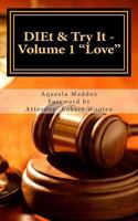 Diet & Try It - Volume 1 Love: Life Encounters on Trial: Selfless Approaches to Love 1499193572 Book Cover