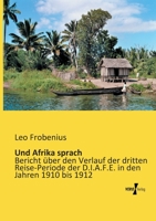 Und Afrika sprach: Bericht über den Verlauf der dritten Reise-Periode der D.I.A.F.E. in den Jahren 1910 bis 1912 373720392X Book Cover