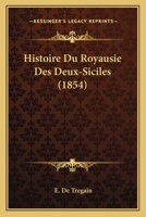 Histoire Du Royausie Des Deux-Siciles (1854) 1017997667 Book Cover