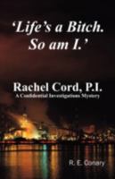 'Life's a Bitch. So am I.' Rachel Cord, P.I. 0692407510 Book Cover