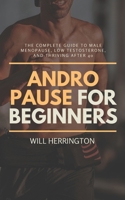 Andropause for Beginners: The Complete Guide to Male Menopause, Low Testosterone, and Thriving After 40 B0FQBWN7C5 Book Cover