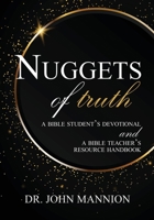Nuggets of Truth: A Bible Student's Devotional and A Bible Teacher's Resource Handbook 1620209322 Book Cover
