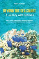 Beyond the Sea Squirt: A Journey with Reflexes 0987306367 Book Cover