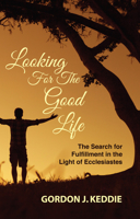 Looking for the Good Life: The Search for Fulfillment in the Light of Ecclesiastes 0875522955 Book Cover