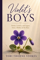 Violet's Boys: Stories, Lessons, and Legacy from a Mother of Six Boys B0H34TJC1L Book Cover