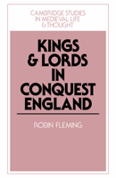 Kings and Lords in Conquest England (Cambridge Studies in Medieval Life and Thought: Fourth Series) 0521526949 Book Cover