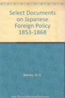 Select Documents on Japanese Foreign Policy 1853-1868 0197135080 Book Cover
