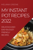 My Instant Pot Recipes 2022: Delicious and Easy Budget-Friendly Recipes 1804508608 Book Cover