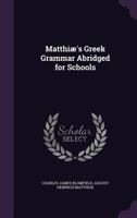 Matthi's Greek Grammar Abridged for Schools 1357336187 Book Cover