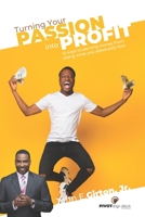 Turning Your Passion into Profit: 12-keys to earning money from doing what you absolutely love B0BRZXT2M4 Book Cover