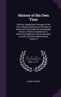 History of His Own Time: With the Suppressed Passages of the First Volume and Notes by the Earls of Dartmouth and Hardwicke and Speaker Onslow, ... of Swift, and Other Observations, Volume 5 135855420X Book Cover